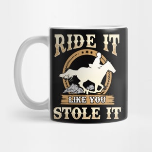 Ride It Like You Stole It Horse Riding Mug